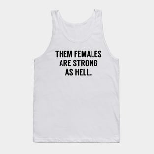 Them Females Are Strong As Hell Tank Top